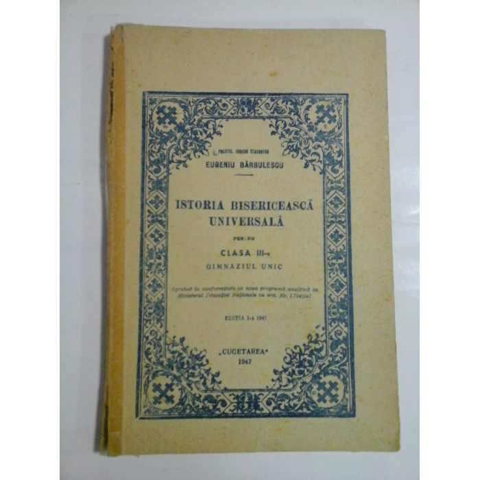     ISTORIA  BISERICEASCA  UNIVERSALA  (editia a I-a 1947) pentru clasa III-a Gimnaziul Unic - Eugeniu BARBULESCU 
